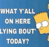 Bart What Are You Yall On Here Lying About Today.jpg